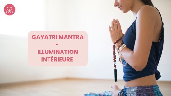 Gayatri Mantra - Illumination intérieure